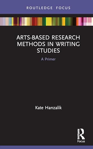 Beispielbild fr Arts-Based Research Methods in Writing Studies : A Primer zum Verkauf von Blackwell's