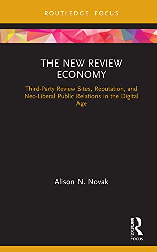 Beispielbild fr The New Review Economy: Third-Party Review Sites, Reputation, and Neo-Liberal Public Relations in the Digital Age zum Verkauf von Blackwell's