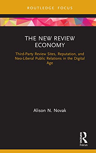 Stock image for The New Review Economy: Third-Party Review Sites, Reputation, and Neo-Liberal Public Relations in the Digital Age (Routledge Focus on Public Relations) for sale by Chiron Media