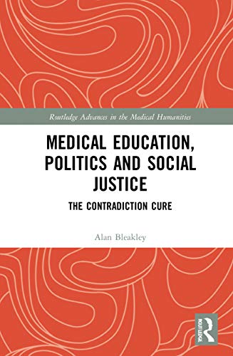 Imagen de archivo de Medical Education, Politics and Social Justice: The Contradiction Cure (Routledge Advances in the Medical Humanities) a la venta por Chiron Media