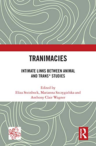 9780367567200: Tranimacies: Intimate Links Between Animal and Trans* Studies