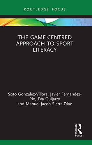 Imagen de archivo de The Game-Centred Approach to Sport Literacy (Routledge Focus on Sport Pedagogy) a la venta por GF Books, Inc.