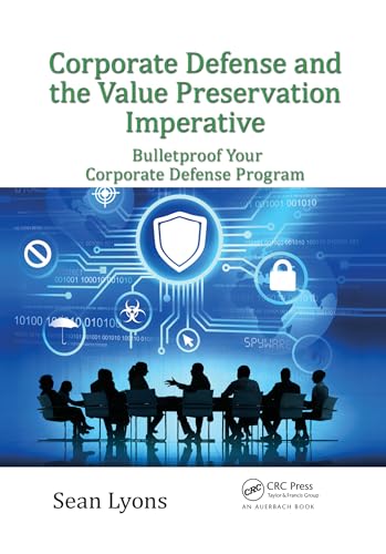 9780367567934: Corporate Defense and the Value Preservation Imperative: Bulletproof Your Corporate Defense Program (Security, Audit and Leadership Series)