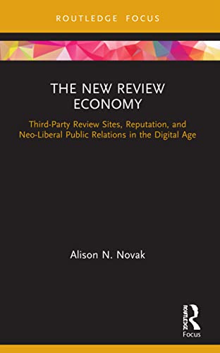 Beispielbild fr The New Review Economy: Third-Party Review Sites, Reputation, and Neo-Liberal Public Relations in the Digital Age zum Verkauf von Blackwell's