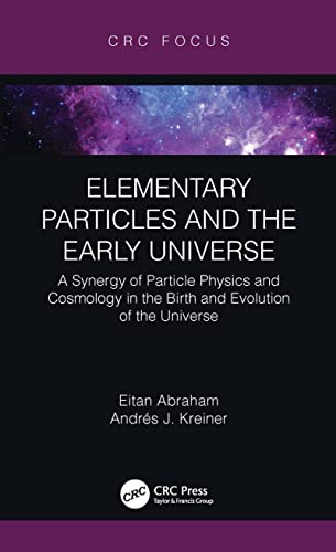 9780367568412: Elementary Particles and the Early Universe: A Synergy of Particle Physics and Cosmology in the Birth and Evolution of the Universe