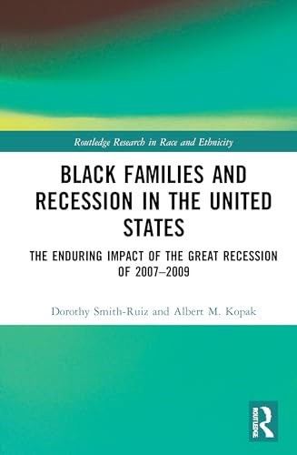 Imagen de archivo de Black Families and Recession in the United States: The Enduring Impact of the Great Recession of 2007-2009 (Routledge Research in Race and Ethnicity) a la venta por Chiron Media
