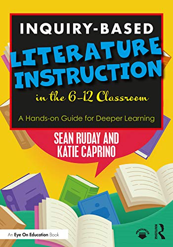 Imagen de archivo de Inquiry-Based Literature Instruction in the 6-12 Classroom: A Hands-on Guide for Deeper Learning a la venta por Blackwell's