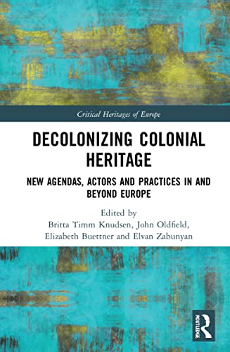 Imagen de archivo de Decolonizing Colonial Heritage: New Agendas, Actors and Practices in and beyond Europe (Critical Heritages of Europe) a la venta por Books From California