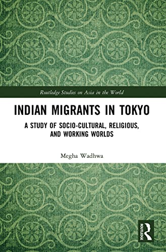 Beispielbild fr Indian Migrants in Tokyo: A Study of Socio-Cultural, Religious, and Working Worlds zum Verkauf von Blackwell's