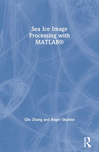 9780367572181: Sea Ice Image Processing with MATLAB (Signal and Image Processing of Earth Observations)