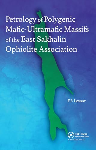 Imagen de archivo de Petrology of Polygenic Mafic-Ultramafic Massifs of the East Sakhalin Ophiolite Association a la venta por Blackwell's