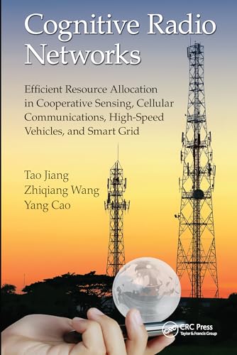 9780367575809: Cognitive Radio Networks: Efficient Resource Allocation in Cooperative Sensing, Cellular Communications, High-Speed Vehicles, and Smart Grid