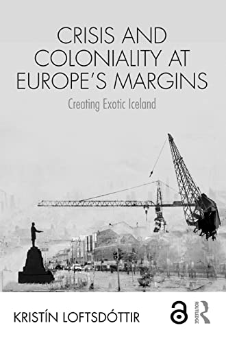 Stock image for Crisis and Coloniality at Europe's Margins: Creating Exotic Iceland for sale by Revaluation Books