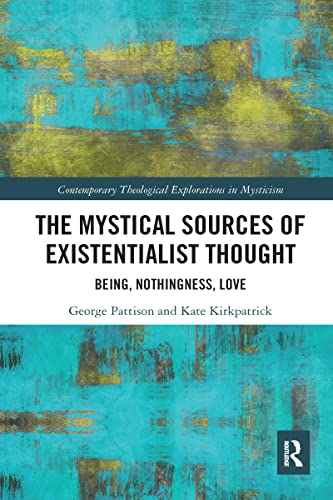 

The Mystical Sources of Existentialist Thought (Contemporary Theological Explorations in Mysticism)