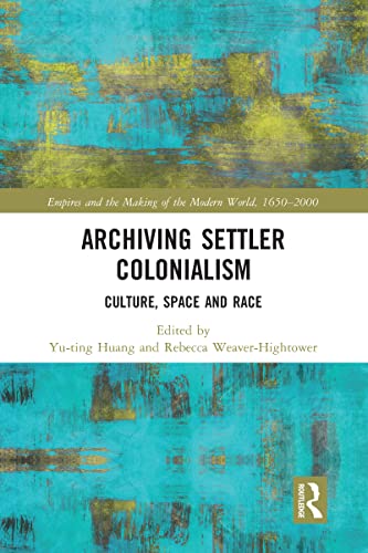 Stock image for Archiving Settler Colonialism (Empire and the Making of the Modern World, 1650-2000) for sale by GF Books, Inc.