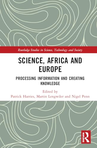 Stock image for Science, Africa and Europe: Processing Information and Creating Knowledge (Routledge Studies in Science, Technology and Society) for sale by Red's Corner LLC