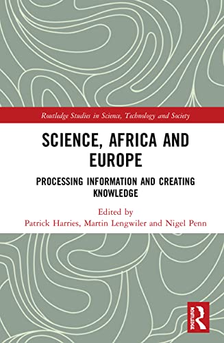 Stock image for Science, Africa and Europe: Processing Information and Creating Knowledge (Routledge Studies in Science, Technology and Society) for sale by Red's Corner LLC