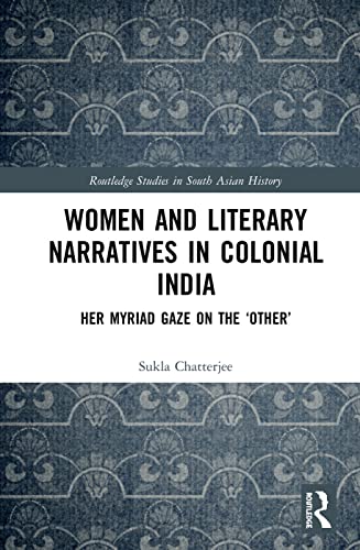 Beispielbild fr Women and Literary Narratives in Colonial India: Her Myriad Gaze on the a OtheraTM zum Verkauf von Chiron Media