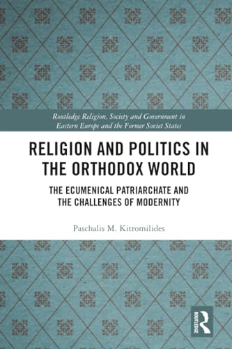 Immagine stock per Religion and Politics in the Orthodox World: The Ecumenical Patriarchate and the Challenges of Modernity