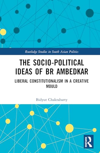 Beispielbild fr The Socio-political Ideas of BR Ambedkar: Liberal constitutionalism in a creative mould (Routledge Studies in South Asian Politics) zum Verkauf von Books From California