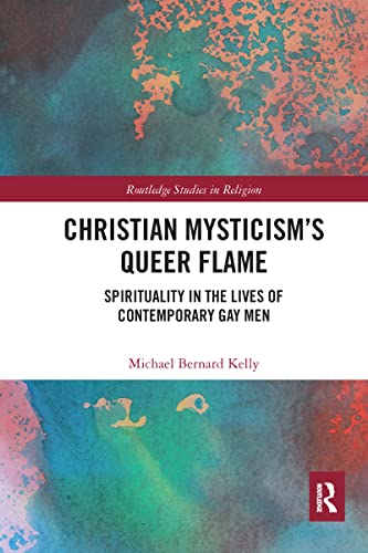 Stock image for Christian Mysticism  s Queer Flame: Spirituality in the Lives of Contemporary Gay Men (Routledge Studies in Religion) for sale by WorldofBooks