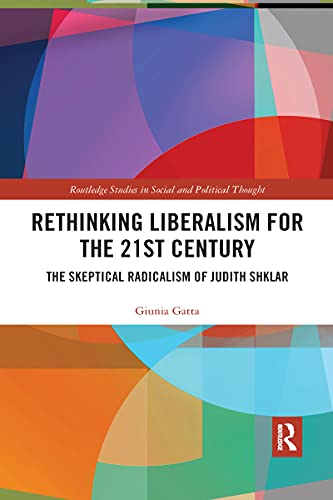 Stock image for Rethinking Liberalism for the 21st Century (Routledge Studies in Social and Political Thought) for sale by GF Books, Inc.