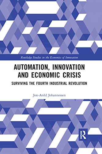 Stock image for Automation, Innovation and Economic Crisis: Surviving the Fourth Industrial Revolution (Routledge Studies in the Economics of Innovation) for sale by SecondSale