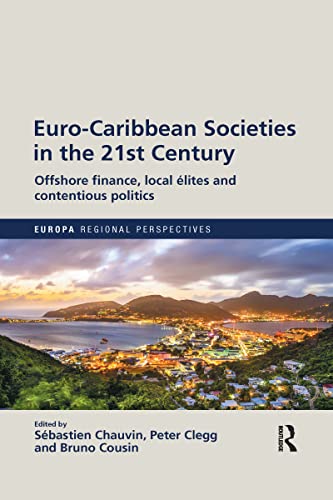 9780367590567: Euro-Caribbean Societies in the 21st Century: Offshore finance, local lites and contentious politics (Europa Regional Perspectives)