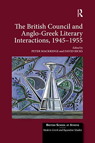 9780367591199: The British Council and Anglo-Greek Literary Interactions, 1945-1955: 6 (British School at Athens - Modern Greek and Byzantine Studies)