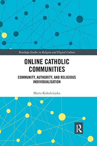Stock image for Online Catholic Communities: Community, Authority, and Religious Individualization (Routledge Studies in Religion and Digital Culture) for sale by California Books