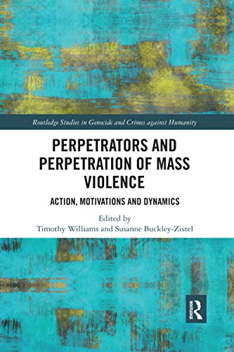 Imagen de archivo de Perpetrators and Perpetration of Mass Violence: Action, Motivations and Dynamics a la venta por Blackwell's