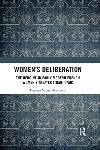 Stock image for Women's Deliberation: The Heroine in Early Modern French Women's Theater (1650-1750) for sale by Blackwell's