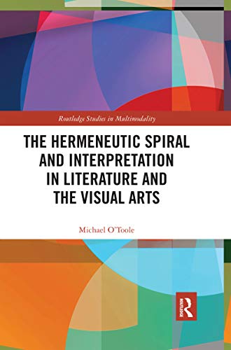 Stock image for The Hermeneutic Spiral and Interpretation in Literature and the Visual Arts for sale by Blackwell's