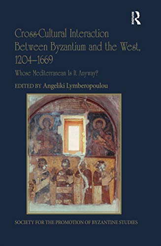 Stock image for Cross-Cultural Interaction Between Byzantium and the West, 1204?1669: Whose Mediterranean Is It Anyway? (Publications of the Society for the Promotion of Byzantine Studies) for sale by California Books