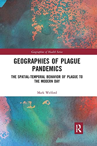 9780367592417: Geographies of Plague Pandemics: The Spatial-Temporal Behavior of Plague to the Modern Day (Geographies of Health Series)