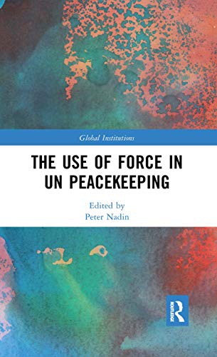 9780367592738: The Use of Force in UN Peacekeeping (Global Institutions)