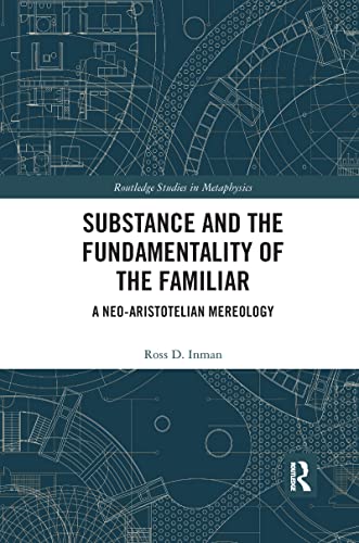 

Substance and the Fundamentality of the Familiar : A Neo-aristotelian Mereology