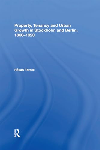 Beispielbild fr Property, Tenancy and Urban Growth in Stockholm and Berlin 1860-1920 zum Verkauf von Blackwell's