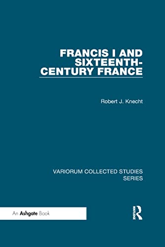 9780367598273: Francis I and Sixteenth-Century France (Variorum Collected Studies)