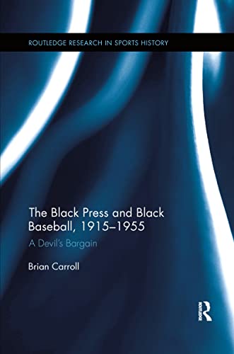 Beispielbild fr The Black Press and Black Baseball, 1915-1955: A Devil  s Bargain (Routledge Research in Sports History) zum Verkauf von AwesomeBooks