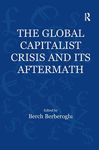9780367600198: The Global Capitalist Crisis and Its Aftermath (Globalization, Crises, and Change)