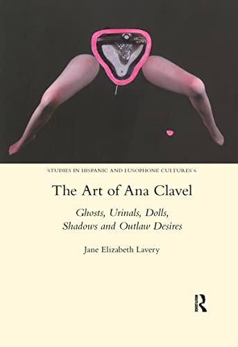 9780367601706: The Art of Ana Clavel: Ghosts, Urinals, Dolls, Shadows and Outlaw Desires