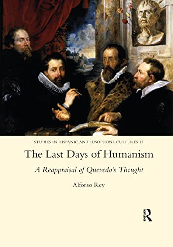 9780367601744: The Last Days of Humanism: A Reappraisal of Quevedo's Thought