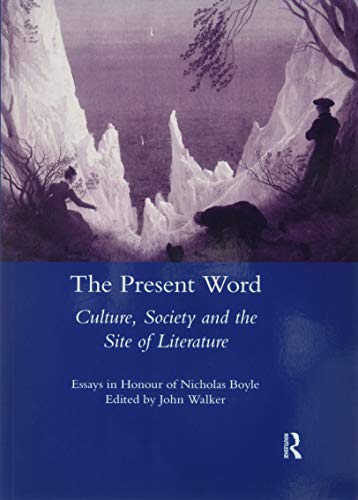 Beispielbild fr The Present Word. Culture, Society and the Site of Literature: Essays in Honour of Nicholas Boyle (Legenda Main) zum Verkauf von Monster Bookshop