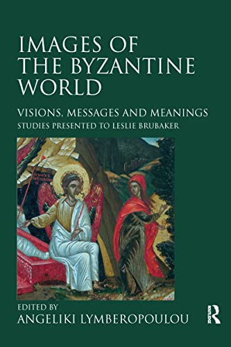 Stock image for Images of the Byzantine World: Visions, Messages and Meanings: Studies presented to Leslie Brubaker for sale by WorldofBooks