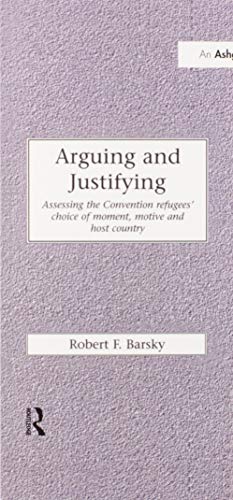9780367604936: ARGUING AND JUSTIFYING: Assessing the Convention Refugees' Choice of Moment, Motive and Host Country (Research in Migration and Ethnic Relations Series)