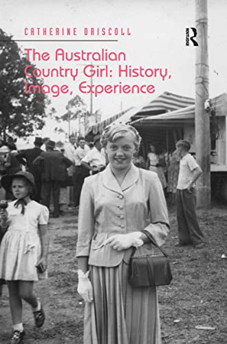 Beispielbild fr The Australian Country Girl: History, Image, Experience zum Verkauf von Blackwell's