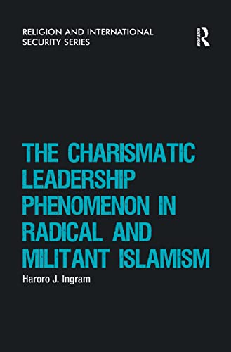 9780367605445: The Charismatic Leadership Phenomenon in Radical and Militant Islamism (Religion and International Security)