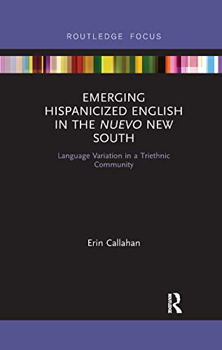 Stock image for Emerging Hispanicized English in the Nuevo New South: Language Variation in a Triethnic Community for sale by Chiron Media