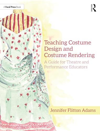 Stock image for Teaching Costume Design and Costume Rendering: A Guide for Theatre and Performance Educators for sale by Kennys Bookshop and Art Galleries Ltd.